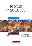  Focus on Success PLUS - Berufliche Oberschule: FOS/BOS - B1/B2: 11./12. Jahrgangsstufe: Vocabulary Practice Book