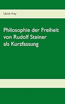 Paperback Die Philosophie der Freiheit von Rudolf Steiner als Kurzfassung [German] Book