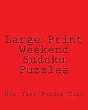 Large Print Weekend Sudoku Puzzles: Sudoku Puzzles From The Archives of The New York Puzzle Club