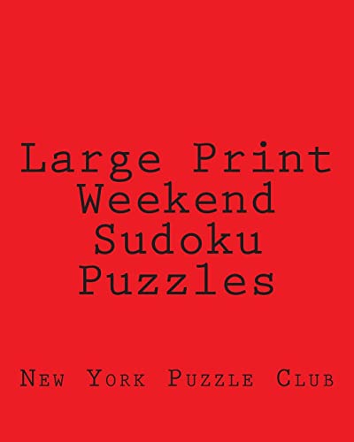 Large Print Weekend Sudoku Puzzles: Sudoku Puzzles From The Archives of The New York Puzzle Club
