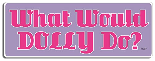 Gear Tatz - What Would Dolly Do? - Funny,Country Music - Bumper Sticker - 3 x 8 inches - Professionally Made in The USA (Vinyl,X1)