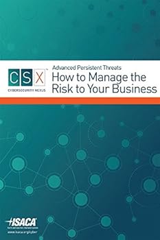 Advanced Persistent Threats : How to Handle the Risk to Your Business: How to Manage the Risk to Your Business