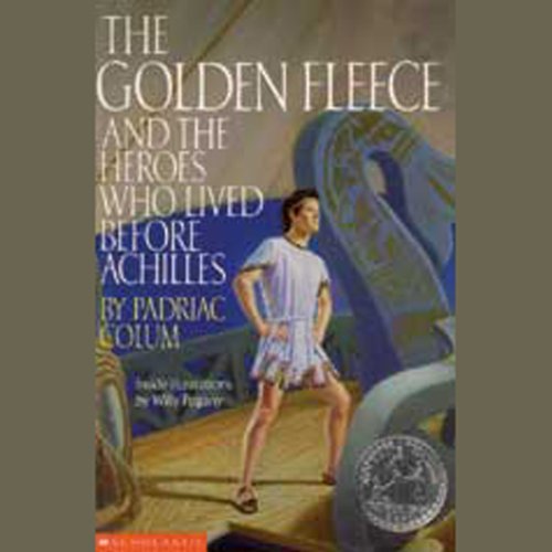 The Golden Fleece and the Heroes who Lived Before Achilles by Padraic Colum