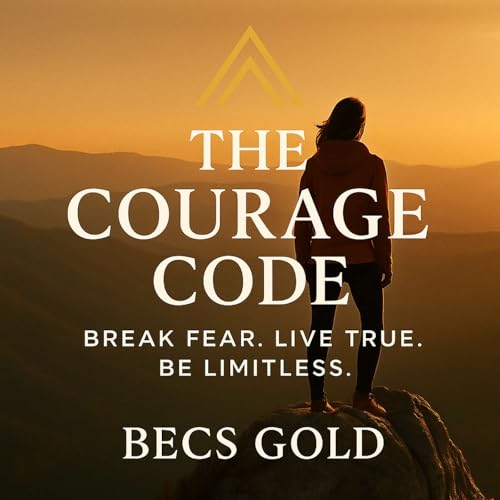 The Courage Code; Break Fear. Live True. Be Limitless. cover art