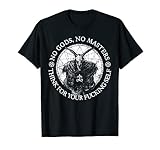 No Gods No Masters Think For Your Fucking Self Atheist T-Shirt