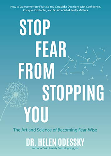 Stop Fear From Stopping You: The Art and Science of Becoming Fear-Wise (Self help, Mood Disorders, Anxieties and Phobias) (What's Stopping You?) by [Helen Odessky]