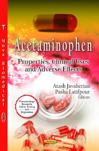 Acetaminophen: Properties, Clinical Uses and Adverse Effects (Pharmacology - Research, Safety Testing and Regulation; Public Health in the 21st Century)