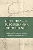 Cultures at the Susquehanna Confluence: The Diaries of the Moravian Mission to the Iroquois Confederacy, 1745–1755 (Pietist, Moravian, and Anabaptist Studies) (English Edition)