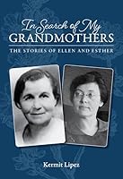 In Search of My Grandmothers: The Stories of Ellen and Esther 1633813932 Book Cover