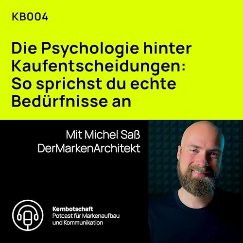 KB004 Psychologie hinter Kaufentscheidungen: So sprichst du echte Bedürfnisse an