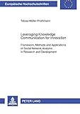  Leveraging Knowledge Communication for Innovation: Framework, Methods and Applications of Social Network Analysis in Research and Development ... Management / Série 5: Sciences économiques)