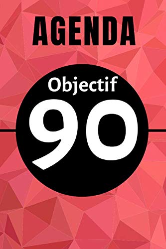 Agenda Objectif 90: Agenda et planificateur sur 3 mois pour atteindre ses objectifs et réaliser ses projets.