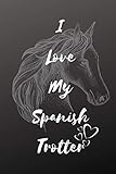  I Love My Spanish Trotter Horse Notebook For Horse Lovers: Composition Notebook 6x9\