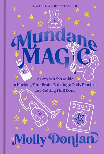 Mundane Magic: A Lazy Witch's Guide to Hacking Your Brain, Building a Daily Practice, and Getting Stuff Done