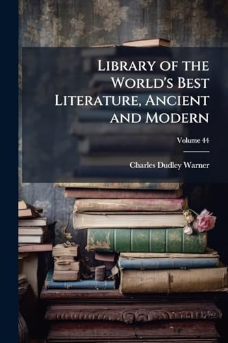 Library of the World's Best Literature, Ancient and Modern; Volume 44