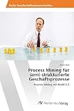 Process Mining für semi-strukturierte Geschäftsprozesse: Process Mining mit ProM 6.3