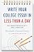 Write Your College Essay in Less Than a Day: Stop Procrastinating and Get It Done to Perfection!