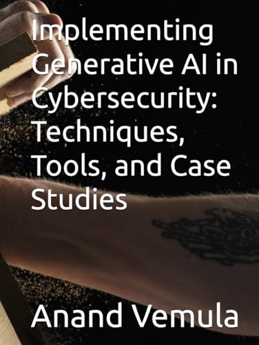 Implementing Generative AI in Cybersecurity: Techniques, Tools, and Case Studies