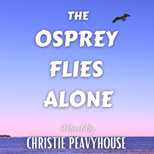 The Osprey Flies Alone by Christie Peavyhouse episode artwork