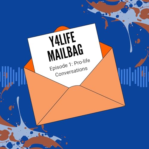 Y4Life Mailbag - Pro-Life Conversations