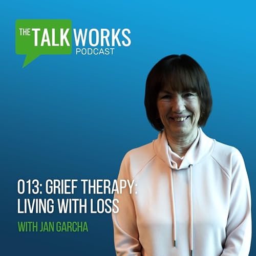 013: Grief Therapy: Living with Loss with Jan Garcha