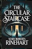 The Circular Staircase: A Gripping Gothic Mystery of Secrets, Suspense, and Murder