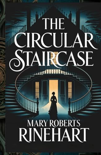 The Circular Staircase: A Gripping Gothic Mystery of Secrets, Suspense, and Murder