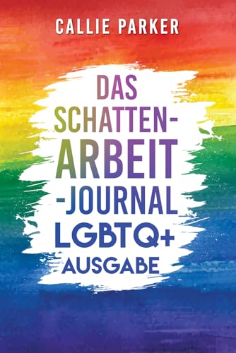 Das Schattenarbeit-Journal: LGBTQ+ Ausgabe: Heile dein inneres Kind mit angeleiteten Aktivitäten für Selbstliebe und Ermächtigung (German Edition)