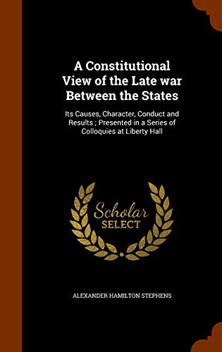 A Constitutional View of the Late war Between t... 1343821657 Book Cover