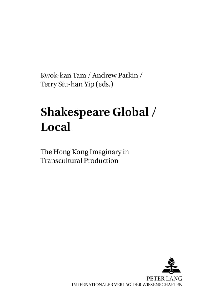 Shakespeare Global / Local: The Hong Kong Imaginary in Transcultural Production: 17 (Anglo-Amerikanische Studien - Anglo-American Studies)