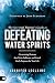 The Spiritual Warrior's Guide to Defeating Water Spirits: Overcoming Demons that Twist, Suffocate, and Attack God?s Purposes for Your Life
