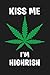 Kiss Me I'm Highrish: Funny Cannabis Weed Gift ~ Lined Notebook