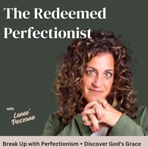 The Redeemed Perfectionist | Discovering God&rsquo;s Grace + Overcoming Perfectionism cover art