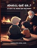 ABUELO, ¿QUÉ ES...?: LA VIDA Y EL MUNDO QUE NOS RODEA