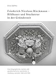 Friederich Nicolaus Rieckmann - Bildhauer und Stuckateur in der Gründerzeit: Eine biographische, soziale und gesellschaftliche Geschichte in Hamburg zwischen 1845 und 1950