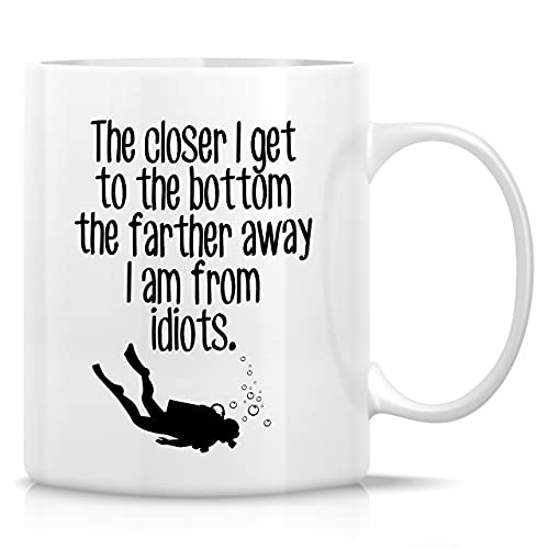 Retreez Funny Mug - Closer I Get To The Bottom Farther Away from Idiots Scuba Diver Diving 11 Oz Ceramic Coffee Mugs - Funny Sarcastic Inspirational birthday gifts for friend coworker sis bro dad mom