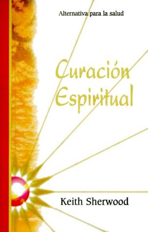 Curacion espiritual: alternativa para la salud (Spanish Edition)