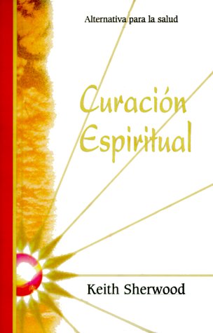 Curacion espiritual: alternativa para la salud (Spanish Edition)