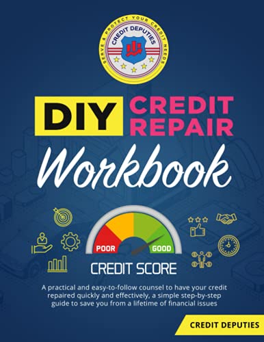 DIY Credit Repair Workbook: A practical and easy-to-follow counsel to have your credit repaired quickly and effectively, a simple step-by-step guide to save you from a lifetime of financial issues