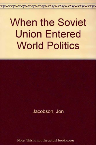 When the Soviet Union Entered World Politics 0520083326 Book Cover