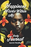 Happiness Starts Within Me: Daily Journal 1998806103 Book Cover