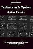 Trading con le Opzioni - Strategie Operative: 30 strategie con case study, backtest e framework operativo