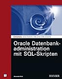  Oracle Datenbankadministration mit SQL-Skripten by Alexander Kick (2006-08-03)