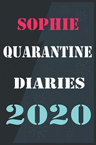 SOPHIE Quarantine diaries 2020: Lined Notebook / Journal Gift for girls and women names SOPHIE Quarantine diaries 2020, 110 Pages, 6x9, Soft Cover, Matte Finish