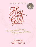 Hey Girl: You Are Seen, Loved, and Made for More―40 Devotions