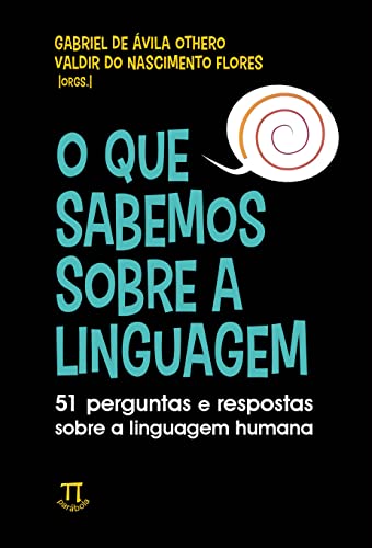 O que sabemos sobre a linguagem: 51 perguntas e respostas sobre a linguagem humana: