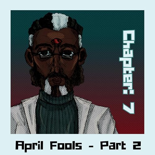 Chapter 7: April Fools - Part 2