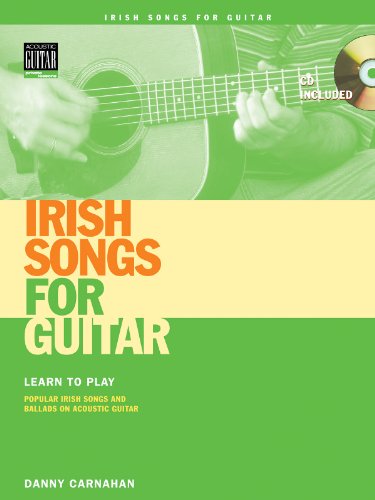 Irish Songs For Guitar: Learn To Play Popular Irish Songs And Ballads On Acoustic Guitar