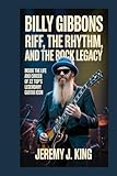 billy gibbons the big bad blues flac  Billy Gibbons: Riff, the Rhythm, and the Rock Legacy: Inside the Life and Career of ZZ Top’s Legendary Guitar Icon