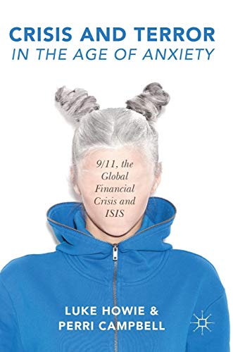 Crisis and Terror in the Age of Anxiety: 9/11, the Global Financial Crisis and ISIS